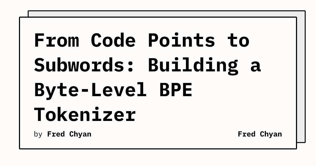 From Code Points to Subwords: Building a Byte-Level BPE Tokenizer ...